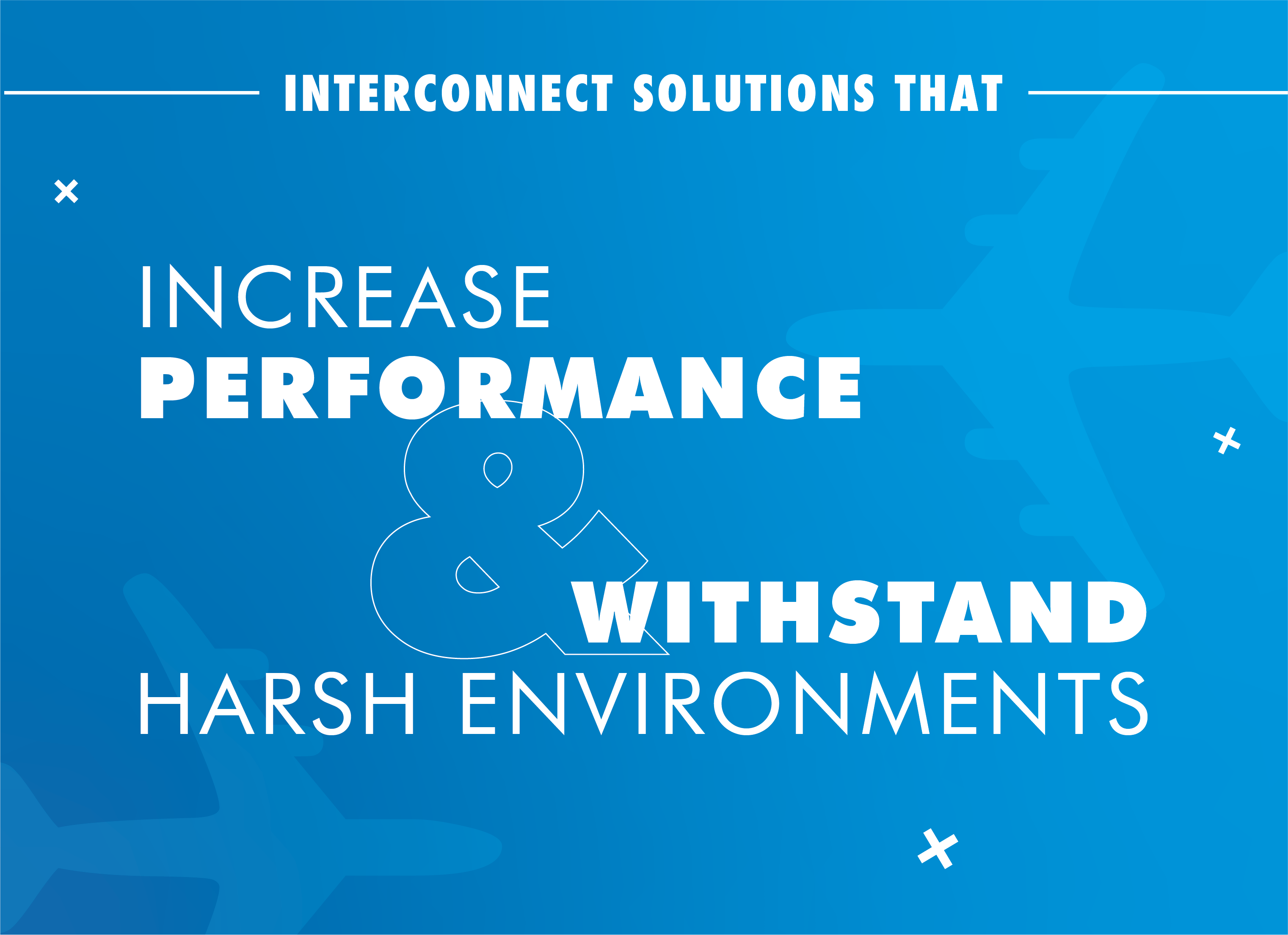 Products That  Increase Performance & Withstand Harsh Environments