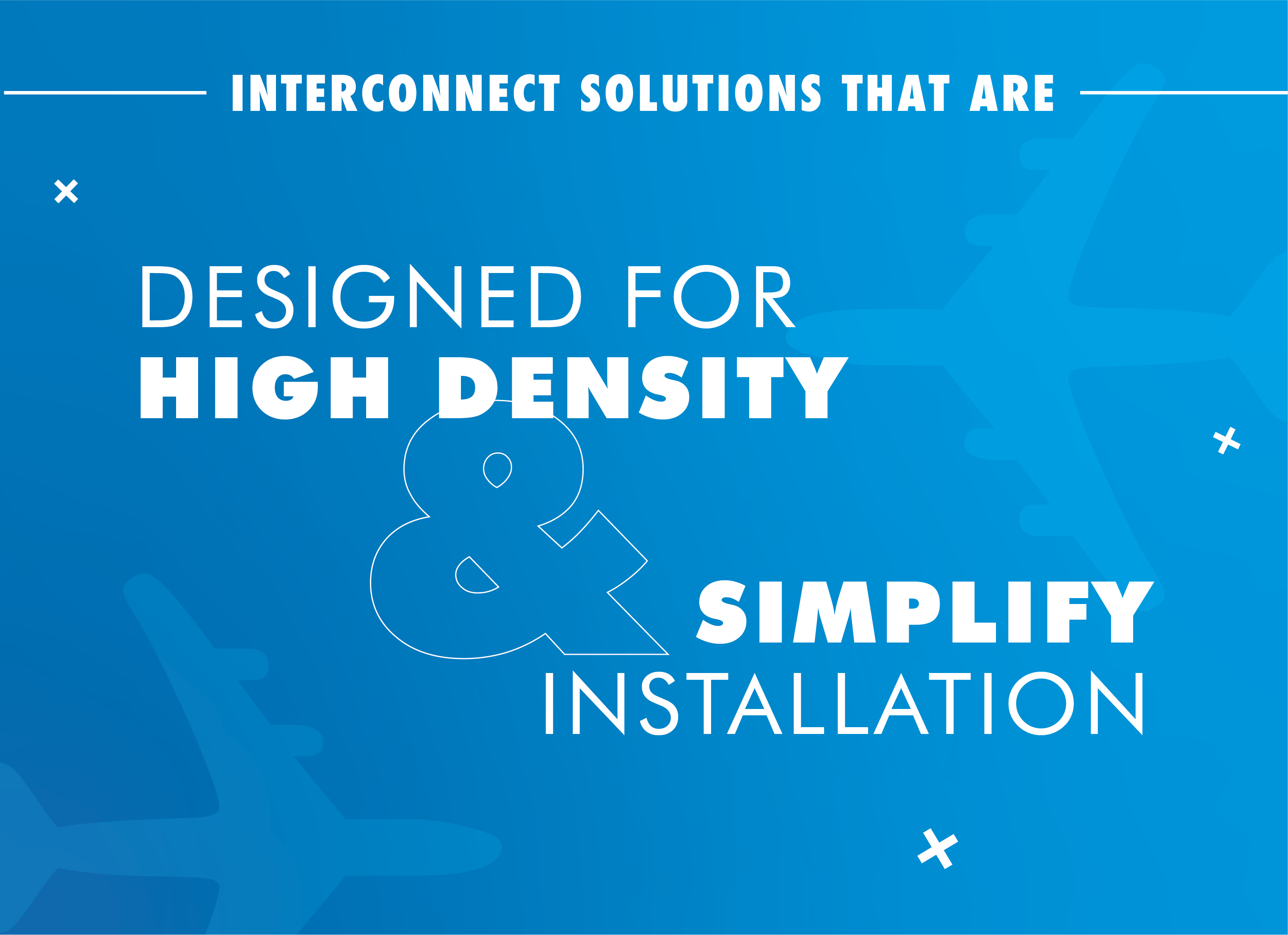 Products for High Density & Simplified Installation