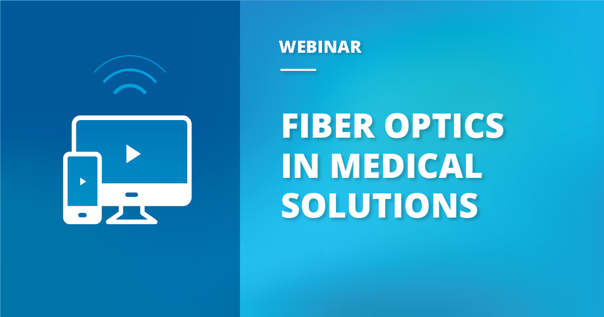 Webinar Recap: Fiber Optics in Medical Devices