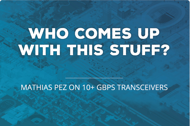 Mathias Pez on 10+ Gbps Transceivers