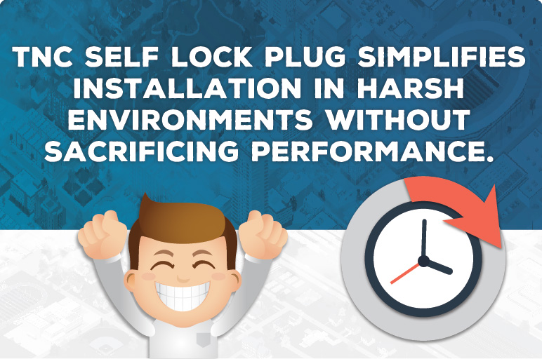 TNC Self Lock Plug Simplifies Installation